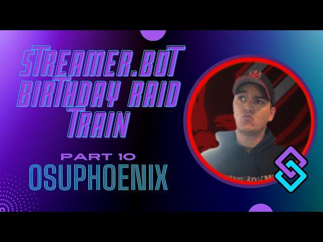 Streamer.bot Raid Train - Part 10 - OSUPhoenix - (@OSUPhoenix13  )