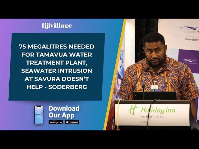 75 ML needed for Tamavua Water Treatment Plant, seawater intrusion at Savura doesn’t help- Soderberg