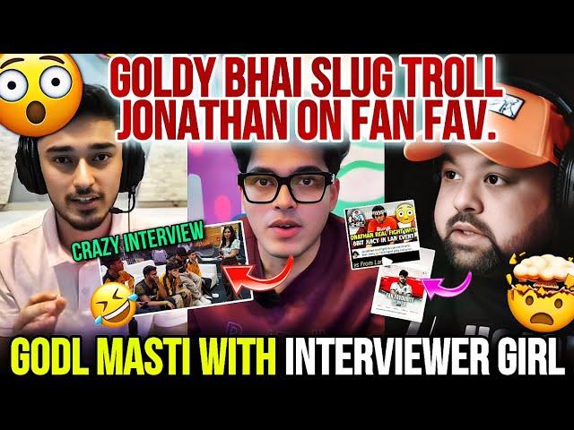 Goldy Bhai Slug Troll Jonathan On Fan Fav GodL Masti With Interviewer Girl  Jelly On Jonny 