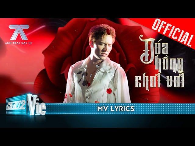 [MV LYRICS] - ĐOÁ HỒNG CHƠI VƠI - Anh Tú | Anh Trai Say Hi