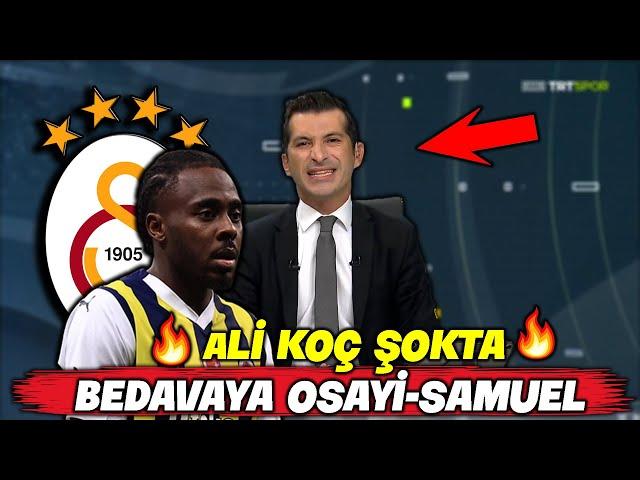 Ali Koç Şokta !! Bedavaya Osayi Samuel Bombası !! l GALATASARAY