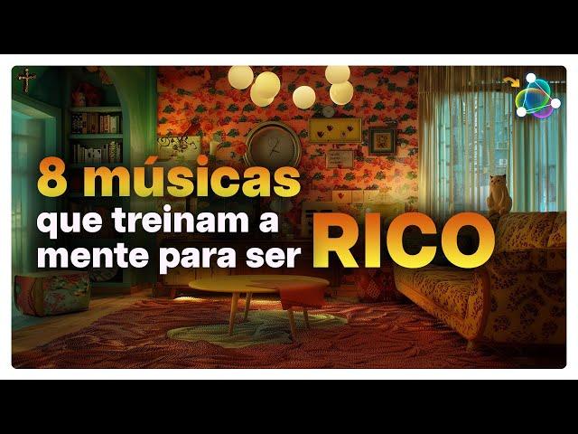 Treine sua Mente para ser Rico - 8 Músicas que Mudam sua Vibração