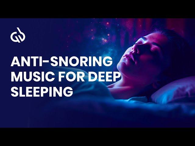 Sleeping Music Frequency: Anti-Snoring Music For Deep Sleeping