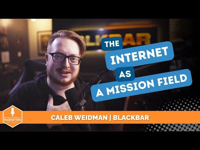 The Internet As a Mission Field | Caleb Weidman