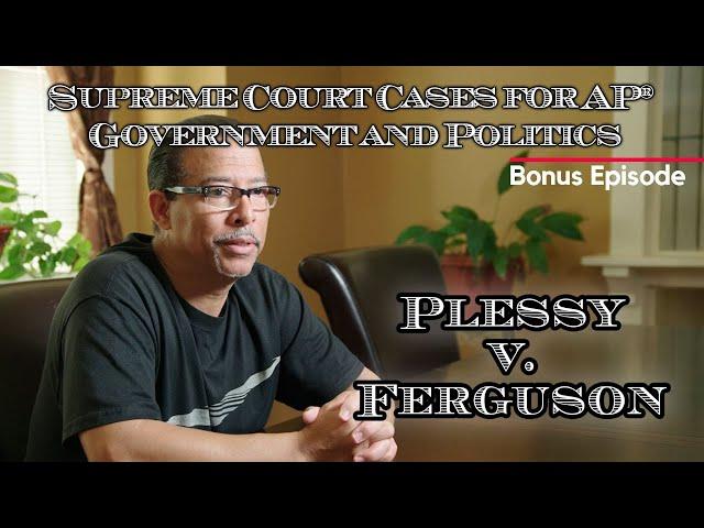 Supreme Court Cases for AP® Government and Politics – Plessy v. Ferguson BONUS EPISODE