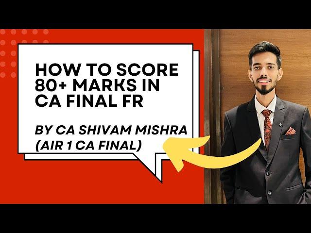 How to Score 80+ Marks in CA Final FR | AIR 1 CA Final | Shivam Mishra