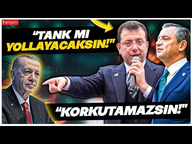 Ekrem İmamoğlu ve Özgür Özel Erdoğan'a meydan okudu! "Tank mı yollayacaksın!"