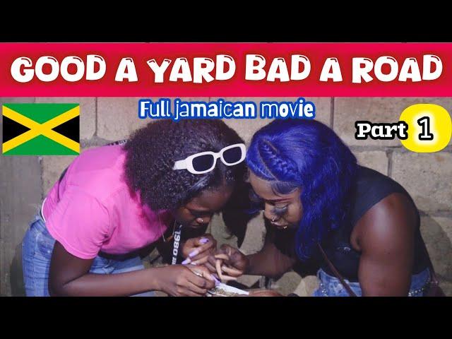 GOOD A YARD BAD A ROAD - FULL JAMAICAN MOVIE | PART 1