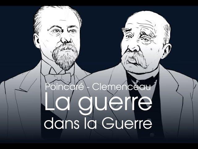 Clemenceau - Poincaré : la guerre dans la Guerre