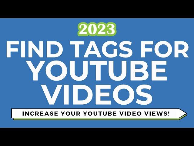 YouTube Tags For Views 2023: How to Find Popular YouTube Tags For Your Videos