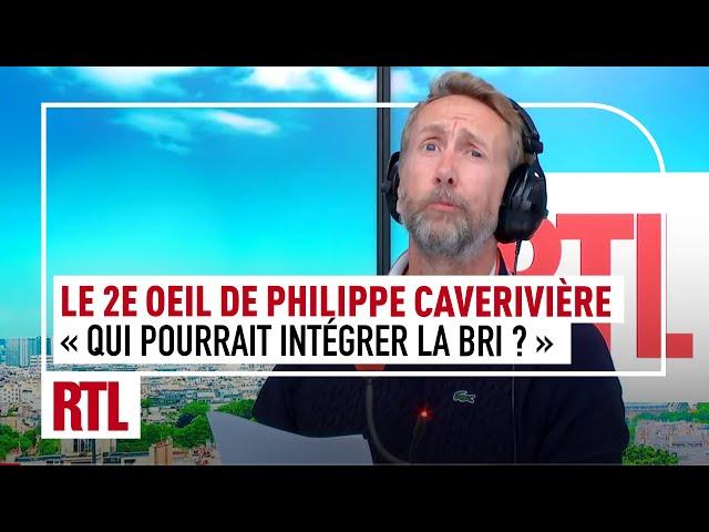 "Qui pourrait intégrer la BRI dans l'équipe RTL ?" : La 2e Œil de Philippe Caverivière