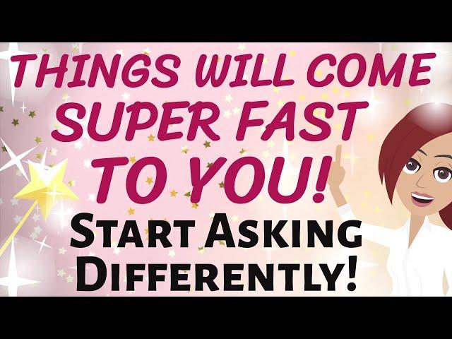 Abraham Hicks THINGS WILL COME SUPER FAST TO YOU!  START ASKING DIFFERENTLY!  Law of Attraction