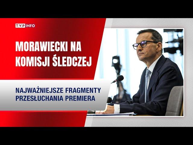 Mateusz Morawiecki na komisji śledczej. Zobacz najważniejsze fragmenty! [SKRÓT]