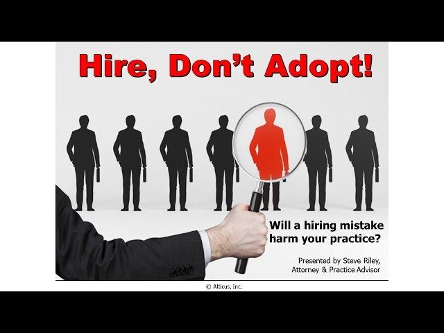 Atticus Advantage - Hire, Don't Adopt - Will A Hiring Mistake Harm Your Practice?