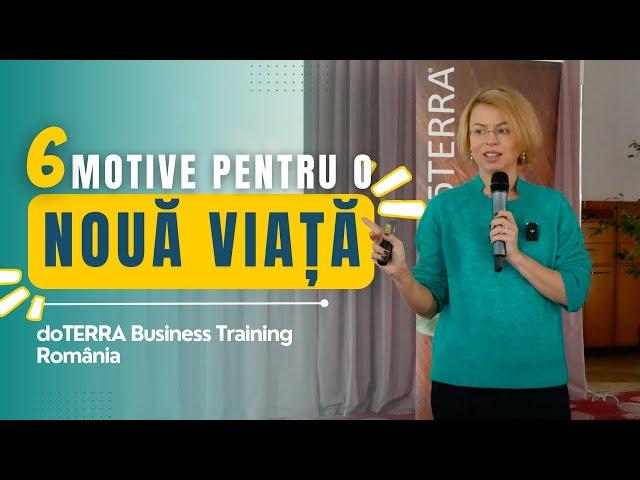 6 motive pentru o NOUĂ VIAȚĂ | dōTERRA Business Training Romania