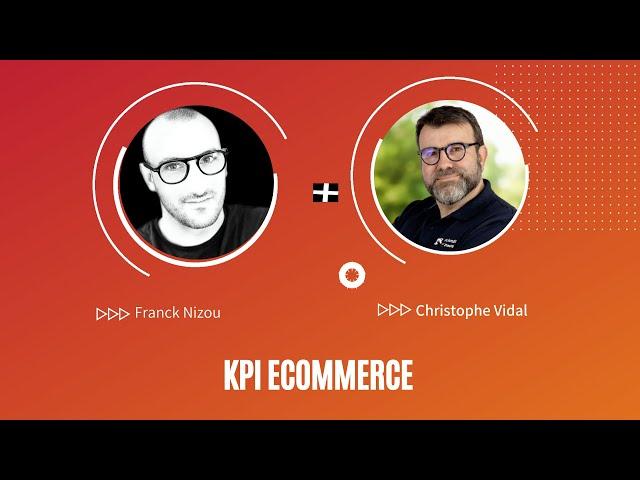 KPI eCommerce - Quels indicateurs suivre pour optimiser votre eCommerce. Avec Franck Nizou.