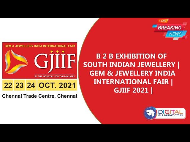 B 2 B EXHIBITION OF SOUTH INDIAN JEWELLERY | GEM & JEWELLERY INDIA INTERNATIONAL FAIR | GJIIF 2021 |