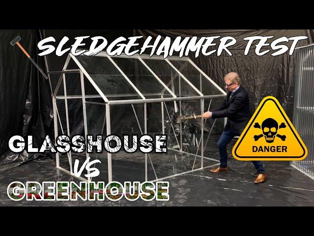 Sledgehammer Test: Glass House Vs Greenhouse