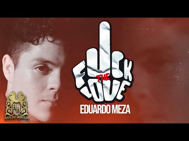 Eduardo Meza - F**k The Love [Lyric Video]