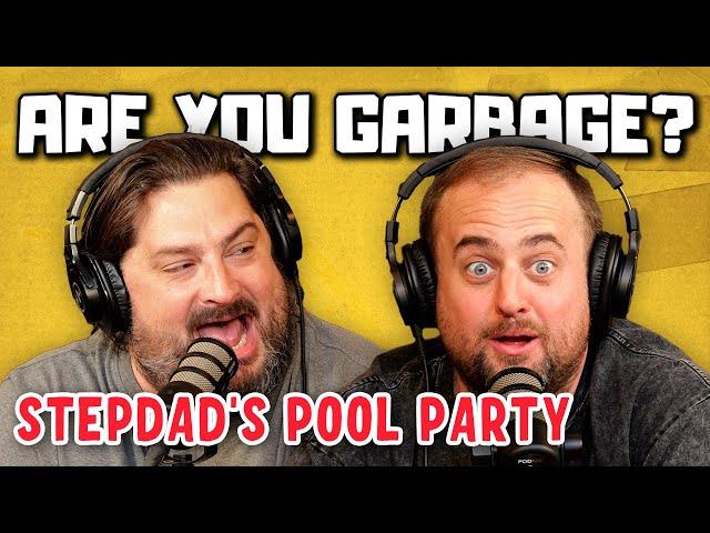 Are You Garbage Comedy Podcast: Stepdad's Pool Party w/ Kippy & Foley