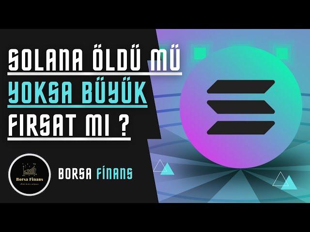 SOLANA ÖLDÜ MÜ YOKSA BÜYÜK FIRSAT MI ? | SOL COİN ANALİZ | SOL COİN | SOLANA YORUM | BORSA FİNANS