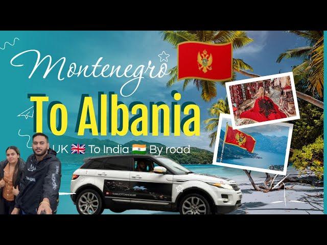 Montenegro  To Albania  On birthday ️  Uk  to India  By Road ️ #ramjotchhokar