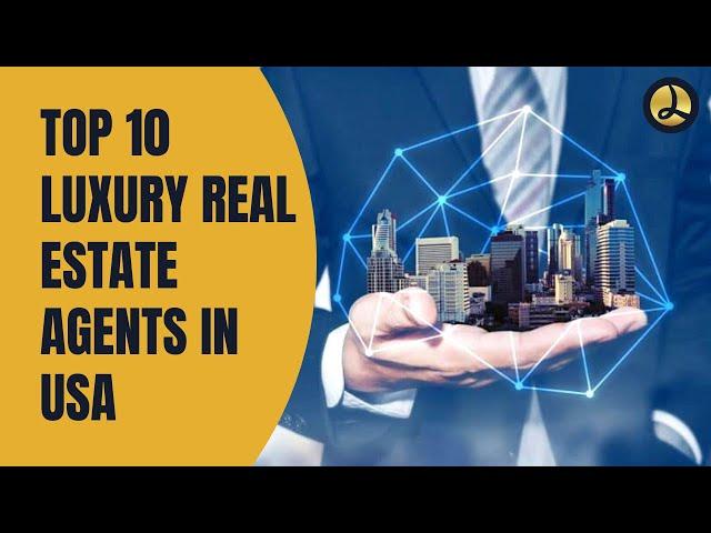 Top 10 Luxury Real Estate Agents In USA | 10 Top Luxury Real Estate Brokerages (Updated)