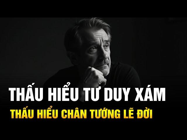 Thấu hiểu TƯ DUY XÁM là Thấu hiểu CHÂN TƯỚNG LẼ ĐỜI