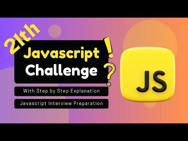 JavaScript Challenge With Step by Step Explanation | JavaScript Interview Preparation | Part 21