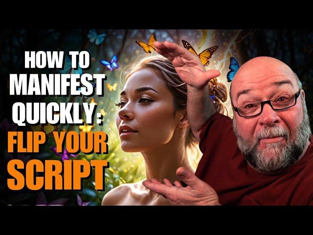 How To MANIFEST QUICKLY!  Flip Your Script!