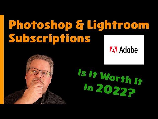 Adobe Photoshop & Lightroom Subscriptions: Worth it?