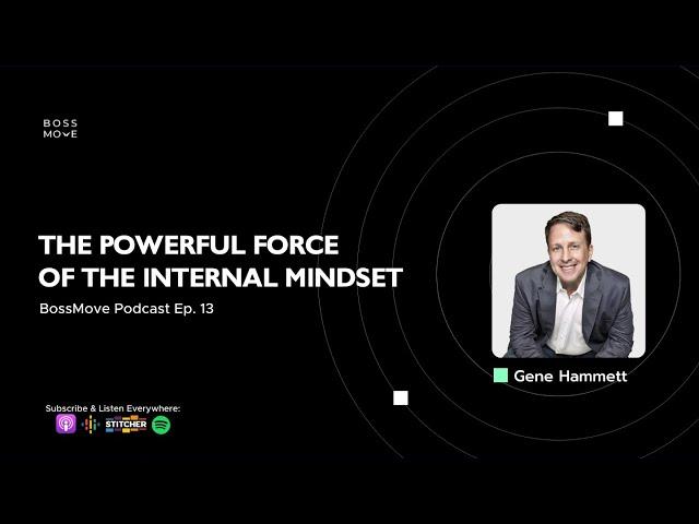 BossMove: The Powerful Force of the Internal Mindset | Gene Hammett