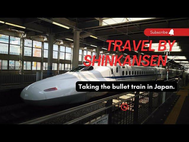 Traveling by Shinkansen (Bullet Trains) in Japan