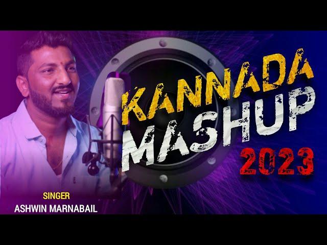 KANNADA MASHUP-2023 || ASHWIN MARNABAIL|| KANNADA NEW HITS || KANNADA REMIX SONGS||