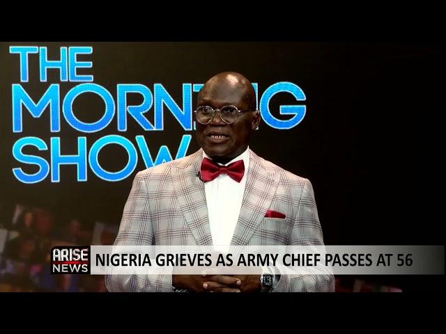 The Morning Show: Nigeria Grieves As Army Chief Passes At 56