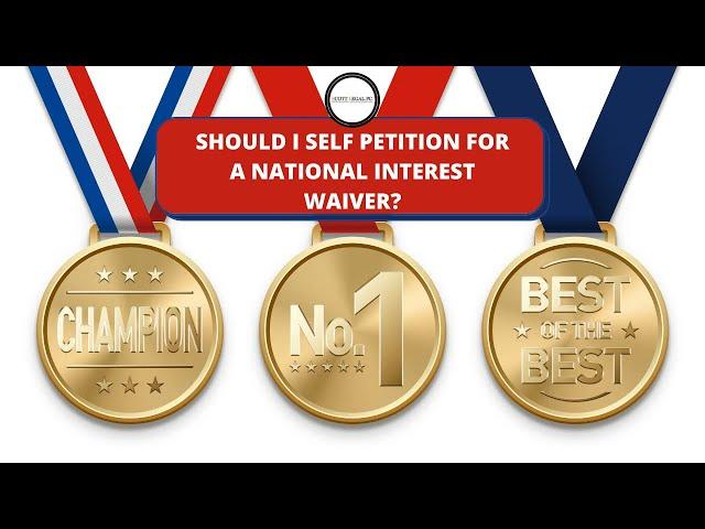 Should I Self Petition for a National Interest Waiver?