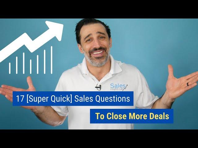 17 [Super Quick] Sales Questions to Close More Deals