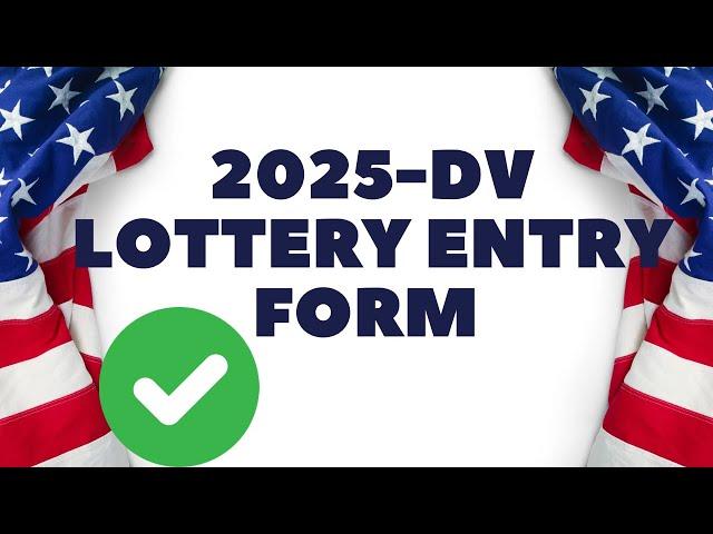 2025 DV LOTTERY ENTRY FORM: EASY  STEP-BY-STEP GUIDE