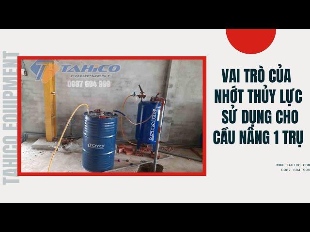 Vai trò của nhớt thủy lực sử dụng cầu nâng 1 trụ