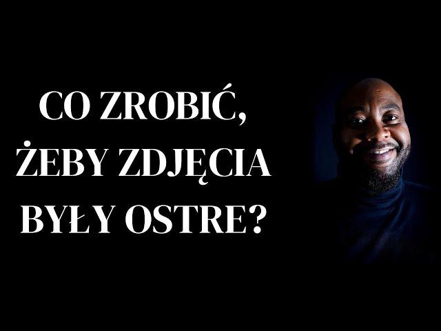 Co zrobć, żeby zdjęcia były ostre?