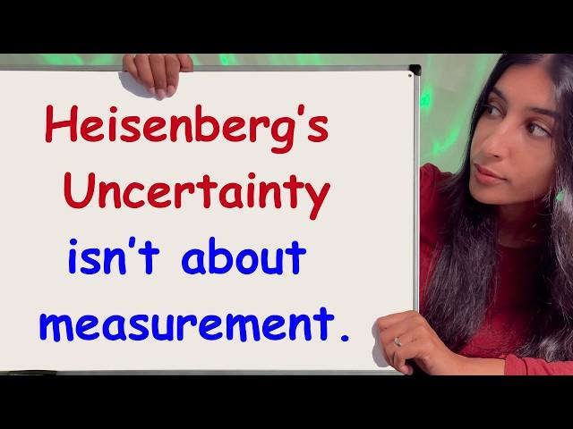 I was wrong about the Heisenberg Uncertainty Principle