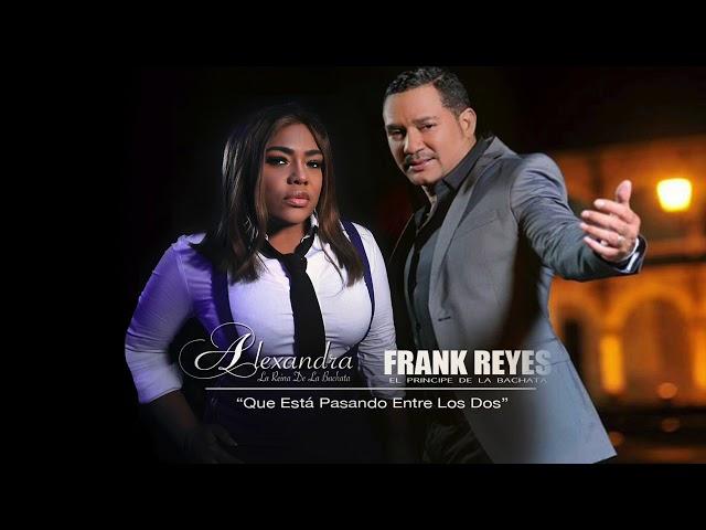 Alexandra La Reina De La Bachata ft Frank Reyes - Que Está Pasando Entre Los Dos