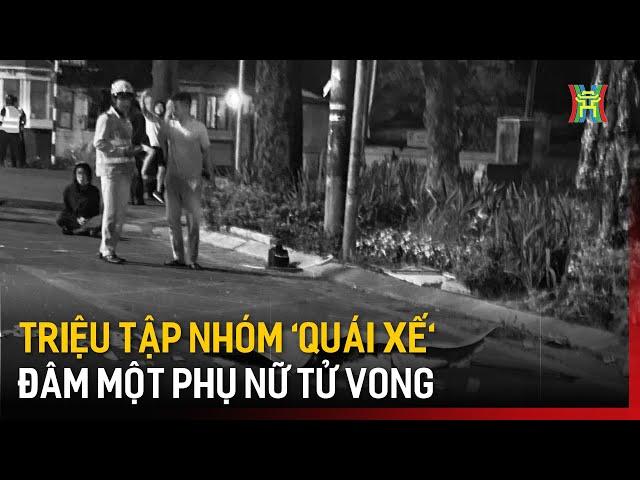 Triệu tập nhóm 'quái xế' đâm một phụ nữ tử vong | Tin tức