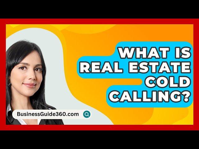 What Is Real Estate Cold Calling? - BusinessGuide360.com