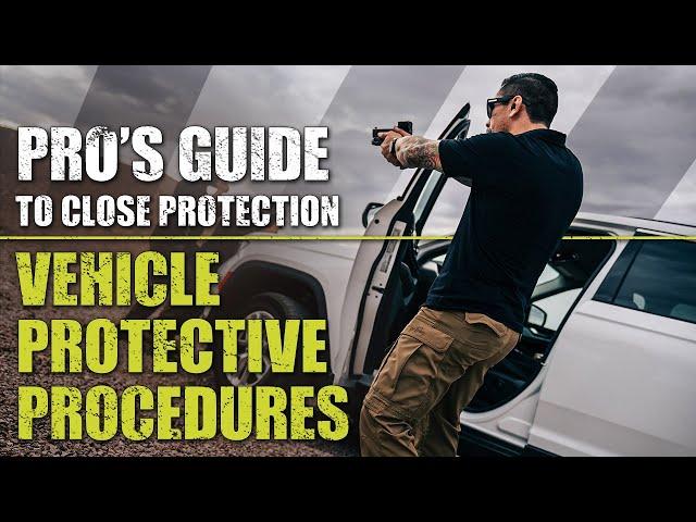 Vehicle Protective Procedures | Pro's Guide to Close Protection