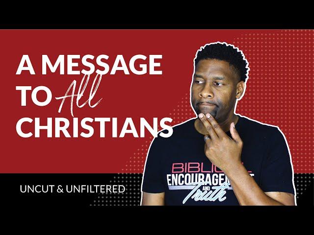 An URGENT Message to all Christians, Leaders and Christian YouTube Creators [UNCUT and UNSCRIPTED]