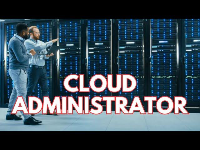 What is a Cloud Administrator?