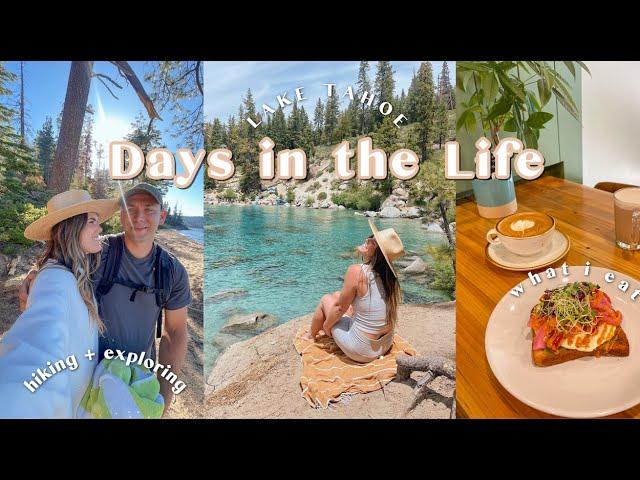 DAYS IN THE LIFE | Lake Tahoe, healthy eats, & relaxing summer days 