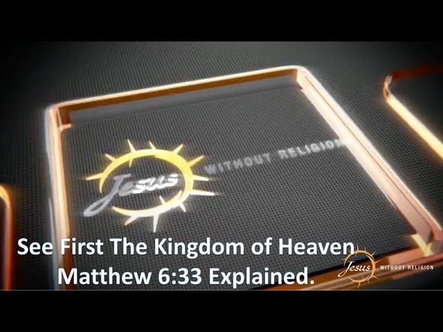 Seek First The Kingdom of Heaven | Matthew 6:33 Explained