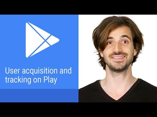 User acquisition and tracking on Google Play